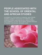 People Associated with the School of Oriental and African Studies: Academics of the School of Oriental and African Studies di Source Wikipedia edito da Books LLC, Wiki Series