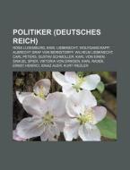 Politiker (Deutsches Reich) di Quelle Wikipedia edito da Books LLC, Reference Series