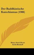 Der Buddhistische Katechismus (1906) di Henry Steel Olcott edito da Kessinger Publishing