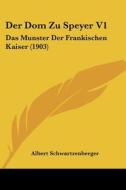 Der Dom Zu Speyer V1: Das Munster Der Frankischen Kaiser (1903) di Albert Schwartzenberger edito da Kessinger Publishing