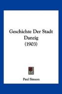 Geschichte Der Stadt Danzig (1903) di Paul Simson edito da Kessinger Publishing