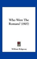 Who Were the Romans? (1907) di William Ridgeway edito da Kessinger Publishing
