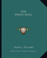 The White Moll di Frank L. Packard edito da Kessinger Publishing