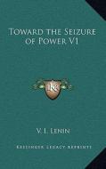 Toward the Seizure of Power V1 di Vladimir Ilich Lenin edito da Kessinger Publishing