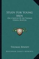 Study for Young Men: Or a Sketch of Sir Thomas Fowell Buxton di Thomas Binney edito da Kessinger Publishing
