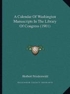 A Calendar of Washington Manuscripts in the Library of Congress (1901) edito da Kessinger Publishing
