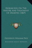 Researches on the Nature and Treatment of Diabetes (1869) di Frederick William Pavy edito da Kessinger Publishing