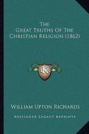 The Great Truths of the Christian Religion (1862) edito da Kessinger Publishing