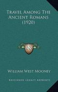 Travel Among the Ancient Romans (1920) di William West Mooney edito da Kessinger Publishing