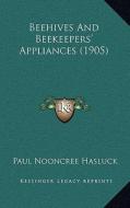 Beehives and Beekeepers' Appliances (1905) di Paul N. Hasluck edito da Kessinger Publishing