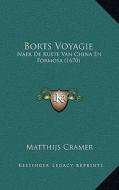 Borts Voyagie: Naer de Kuste Van China En Formosa (1670) di Matthijs Cramer edito da Kessinger Publishing