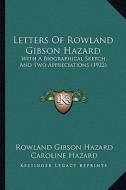 Letters of Rowland Gibson Hazard: With a Biographical Sketch, and Two Appreciations (1922) di Rowland Gibson Hazard, Caroline Hazard edito da Kessinger Publishing