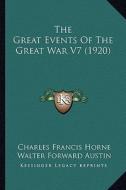 The Great Events of the Great War V7 (1920) di Charles Francis Horne edito da Kessinger Publishing