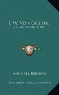 J. W. Von Goethe: J. C. Gottsched (1880) di Michael Bernays edito da Kessinger Publishing