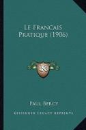 Le Francais Pratique (1906) di Paul Bercy edito da Kessinger Publishing