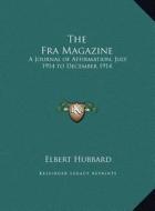 The Fra Magazine: A Journal of Affirmation, July 1914 to December 1914 di Elbert Hubbard edito da Kessinger Publishing