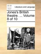 Jones's British Theatre. ... Volume 8 Of 10 di Multiple Contributors edito da Gale Ecco, Print Editions