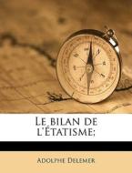Le Bilan De L' Tatisme; di Adolphe Delemer edito da Nabu Press