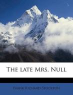 The Late Mrs. Null di Frank Richard Stockton edito da Nabu Press