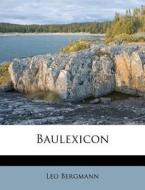 Baulexicon, Erster Band di Leo Bergmann edito da Nabu Press