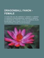 Dragonball Fanon - Female: 18, Akira And di Source Wikia edito da Books LLC, Wiki Series