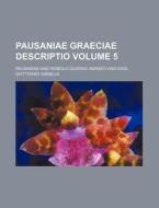 Pausaniae Graeciae Descriptio Volume 5 di Pausanias edito da Rarebooksclub.com