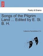 Songs of the Pilgrim Land ... Edited by E. St. B. H. di Catherine Pennefather, E H. edito da British Library, Historical Print Editions