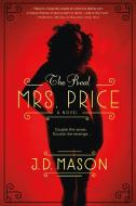 The Real Mrs. Price: A Thrilling Novel of Contemporary Suspense di J. D. Mason edito da GRIFFIN