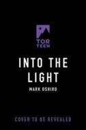 Into the Light di Mark Oshiro edito da TOR BOOKS
