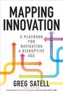 Mapping Innovation: A Playbook for Navigating a Disruptive Age di Greg Satell edito da McGraw-Hill Education