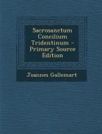 Sacrosanctum Concilium Tridentinum di Joannes Gallemart edito da Nabu Press