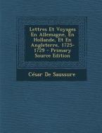 Lettres Et Voyages En Allemagne, En Hollande, Et En Angleterre, 1725-1729 di Cesar De Saussure edito da Nabu Press
