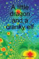 A Little Dragon And A Cranky Elf di Catherine Lean edito da Lulu.com