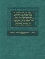 The Statutes of the State of Indiana: Containing the Revised Statutes of 1852, with the Amendments Thereto, and the Subsequent Legislation: With Notes edito da Nabu Press
