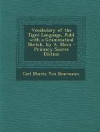 Vocabulary of the Tigre Language, Publ. with a Grammatical Sketch, by A. Merx di Carl Moritz Von Beurmann edito da Nabu Press