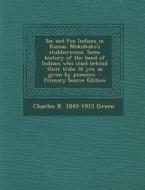 Sac and Fox Indians in Kansas. Mokohoko's Stubbornness. Some History of the Band of Indians Who Staid Behind Their Tribe 16 Yrs. as Given by Pioneers di Charles R. 1845-1915 Green edito da Nabu Press