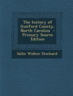 The History of Guilford County, North Carolina - Primary Source Edition di Sallie Walker Stockard edito da Nabu Press
