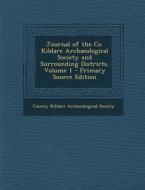 Journal of the Co. Kildare Archaeological Society and Surrounding Districts, Volume 1 edito da Nabu Press