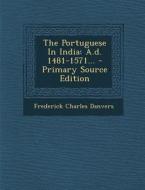 The Portuguese in India: A.D. 1481-1571... - Primary Source Edition di Frederick Charles Danvers edito da Nabu Press