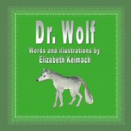 Dr. Wolf di Elizabeth Keimach edito da Lulu.com