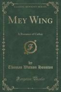 Mey Wing di Thomas Watson Houston edito da Forgotten Books