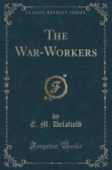 The War-workers (classic Reprint) di E M Delafield edito da Forgotten Books