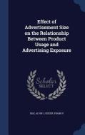 Effect Of Advertisement Size On The Relationship Between Product Usage And Advertising Exposure di Alvin J Silk, Frank P Geiger edito da Sagwan Press