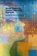 Social Theory for Teacher Education Research: Beyond the Technical-Rational edito da BLOOMSBURY ACADEMIC