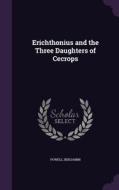 Erichthonius And The Three Daughters Of Cecrops di Powell Benjamin edito da Palala Press