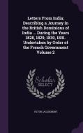 Letters From India; Describing A Journey In The British Dominions Of India ... During The Years 1828, 1829, 1830, 1831. Undertaken By Order Of The Fre di Victor Jacquemont edito da Palala Press