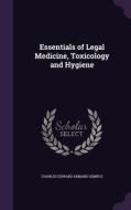 Essentials Of Legal Medicine, Toxicology And Hygiene di Charles Edward Armand Semple edito da Palala Press