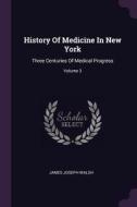 History of Medicine in New York: Three Centuries of Medical Progress; Volume 3 di James Joseph Walsh edito da CHIZINE PUBN