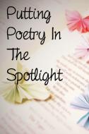 Putting Poetry In The Spotlight di Holly Sleder edito da Lulu.com