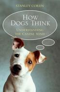 How Dogs Think di Stanley Coren edito da Simon & Schuster